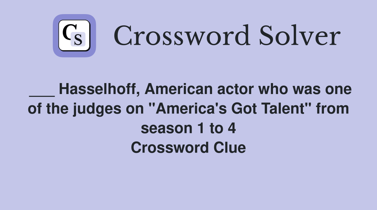 ___ Hasselhoff, American actor who was one of the judges on "America's Got Talent" from season 1 to 4 Crossword Clue