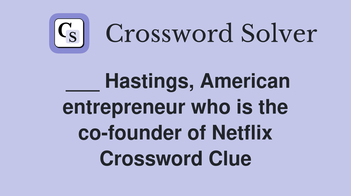 ___ Hastings, American entrepreneur who is the co-founder of Netflix Crossword Clue