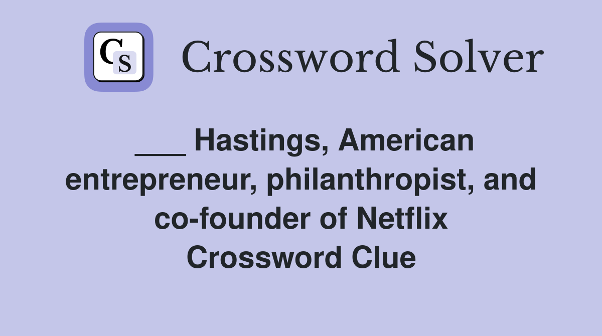 ___ Hastings, American entrepreneur, philanthropist, and co-founder of Netflix Crossword Clue