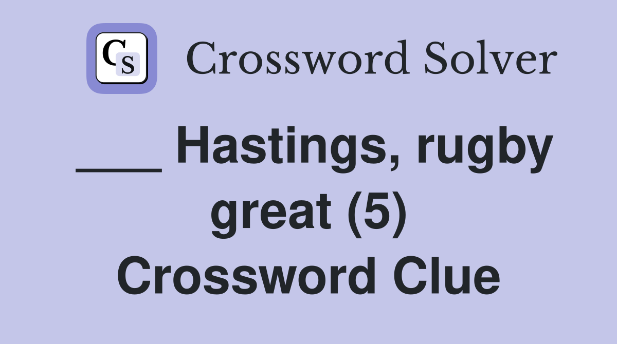 ___ Hastings, rugby great (5) Crossword Clue