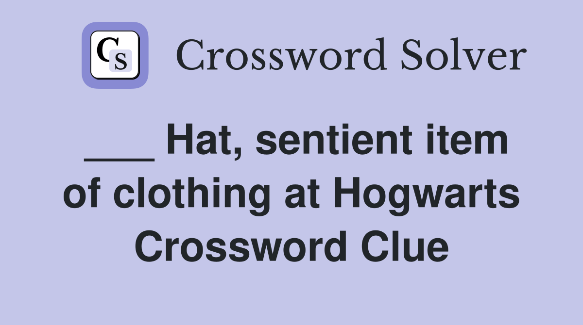 ___ Hat, sentient item of clothing at Hogwarts Crossword Clue