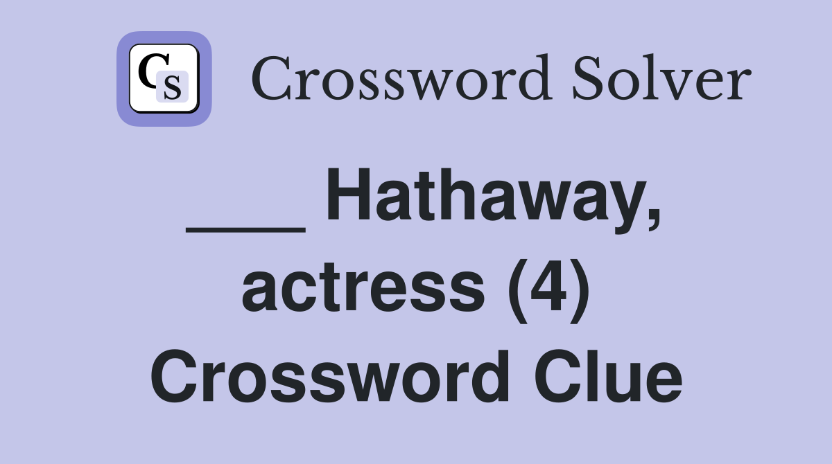 ___ Hathaway, actress (4) Crossword Clue