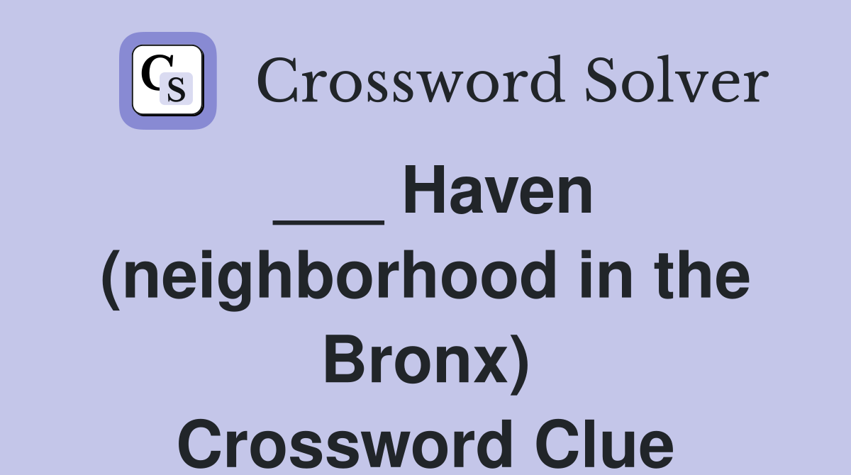___ Haven (neighborhood in the Bronx) Crossword Clue