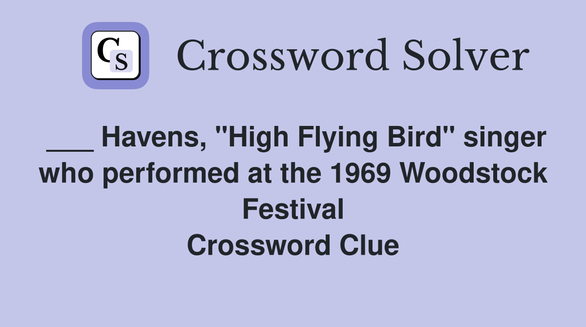 ___ Havens, "High Flying Bird" singer who performed at the 1969 Woodstock Festival Crossword Clue