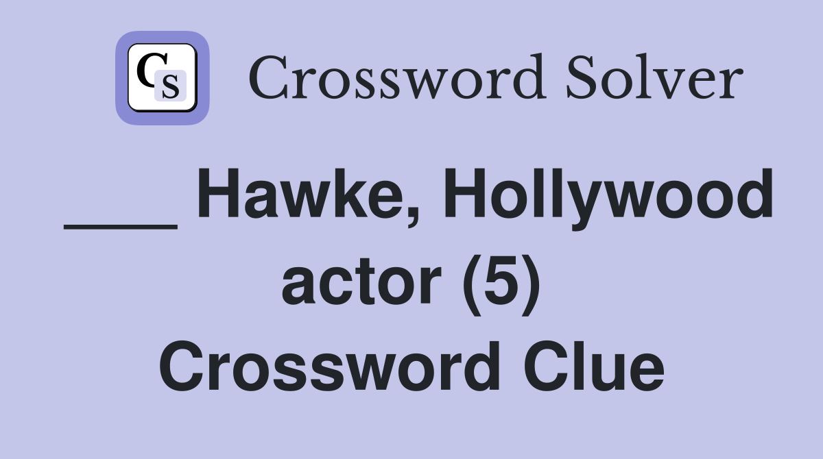___ Hawke, Hollywood actor (5) Crossword Clue