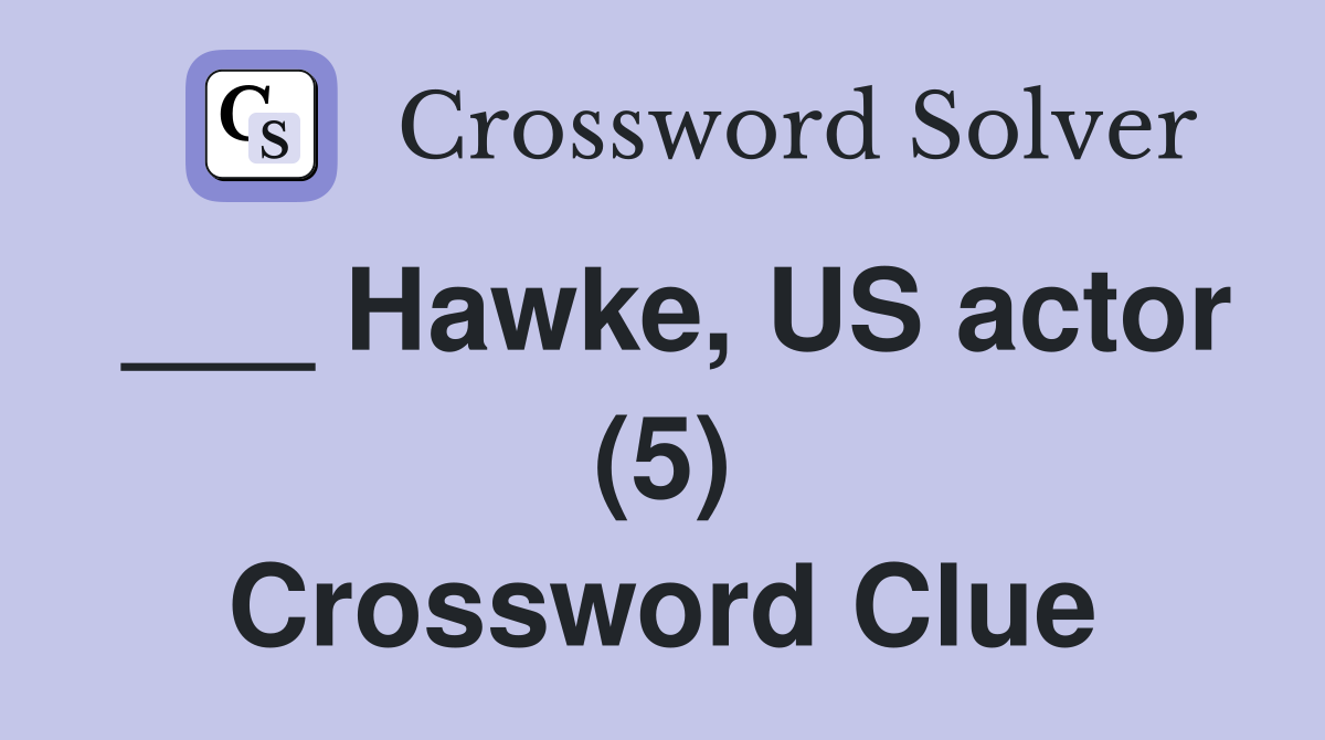 ___ Hawke, US actor (5) Crossword Clue