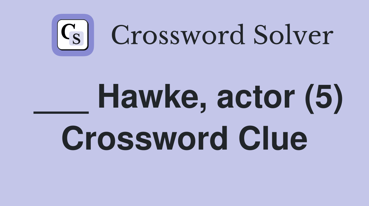Hawke actor (5) Crossword Clue Answers Crossword Solver