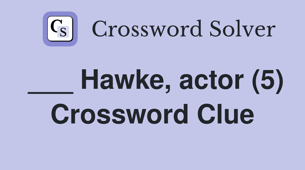 ___ Hawke, actor (5) Crossword Clue