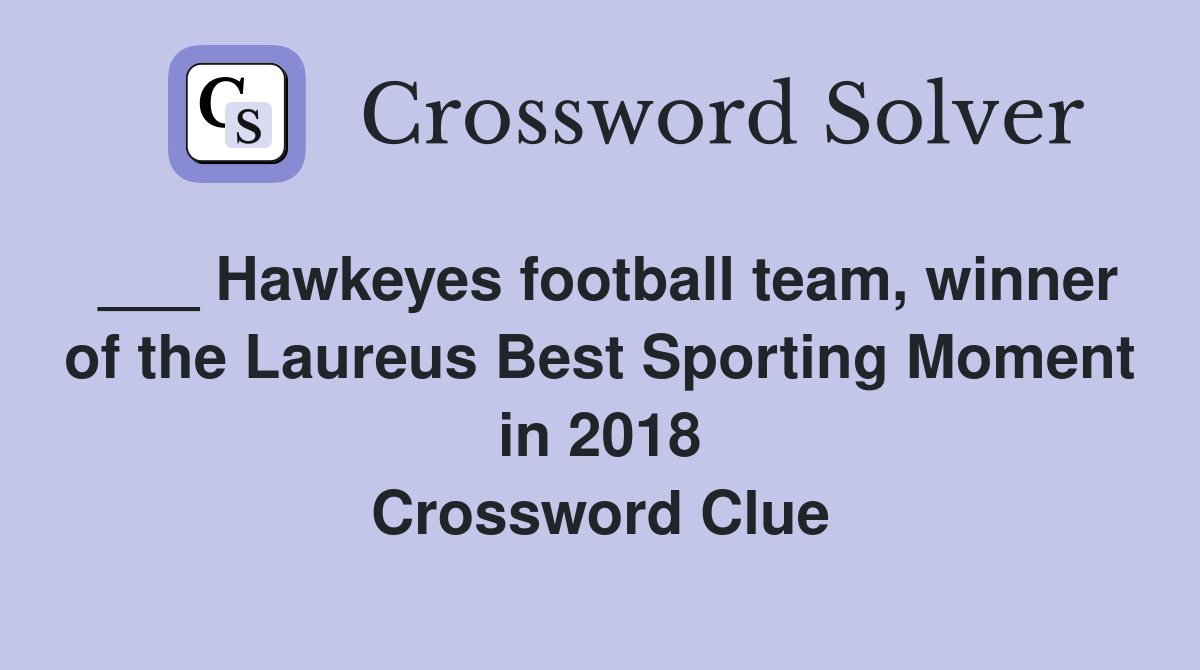 ___ Hawkeyes football team, winner of the Laureus Best Sporting Moment in 2018 Crossword Clue