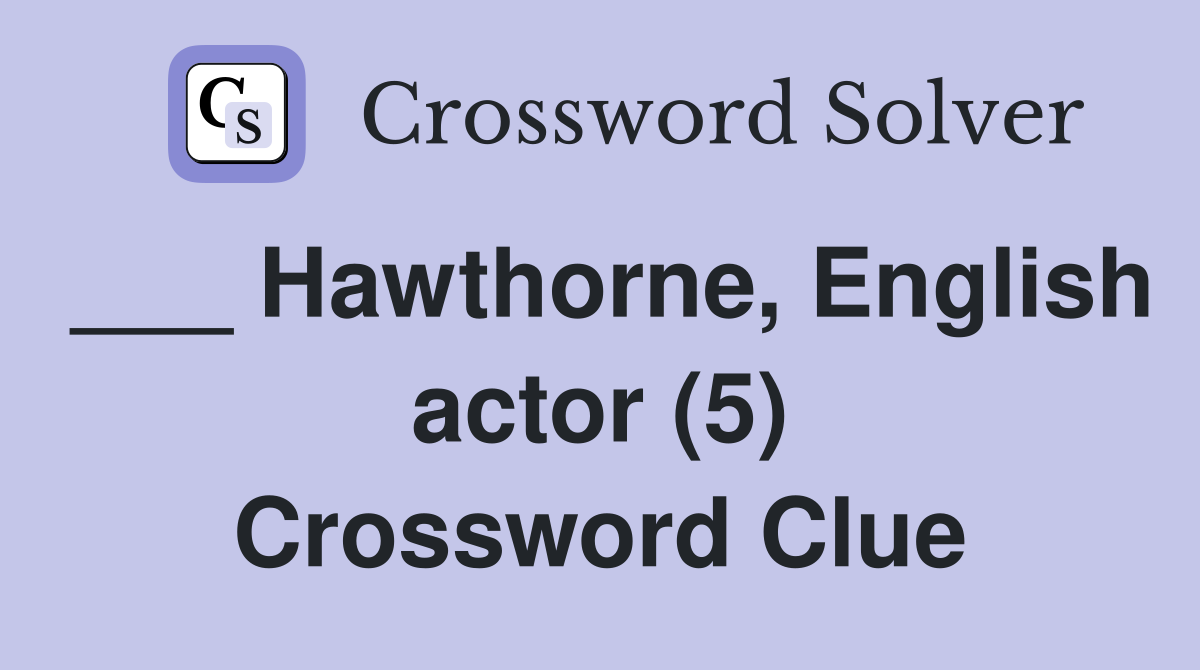 ___ Hawthorne, English actor (5) Crossword Clue