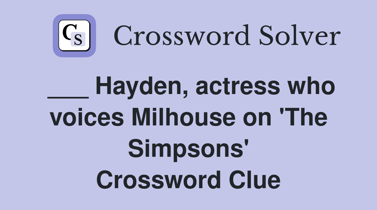 ___ Hayden, actress who voices Milhouse on 'The Simpsons' Crossword Clue