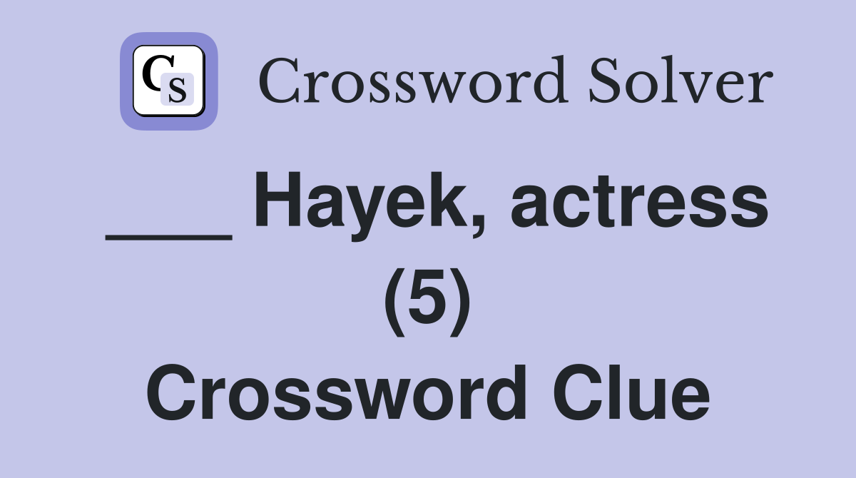 ___ Hayek, actress (5) Crossword Clue