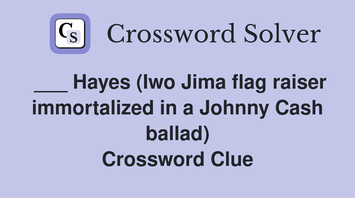 ___ Hayes (Iwo Jima flag raiser immortalized in a Johnny Cash ballad) Crossword Clue