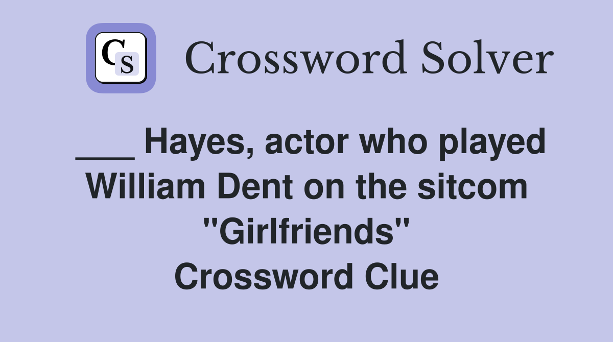 ___ Hayes, actor who played William Dent on the sitcom "Girlfriends" Crossword Clue