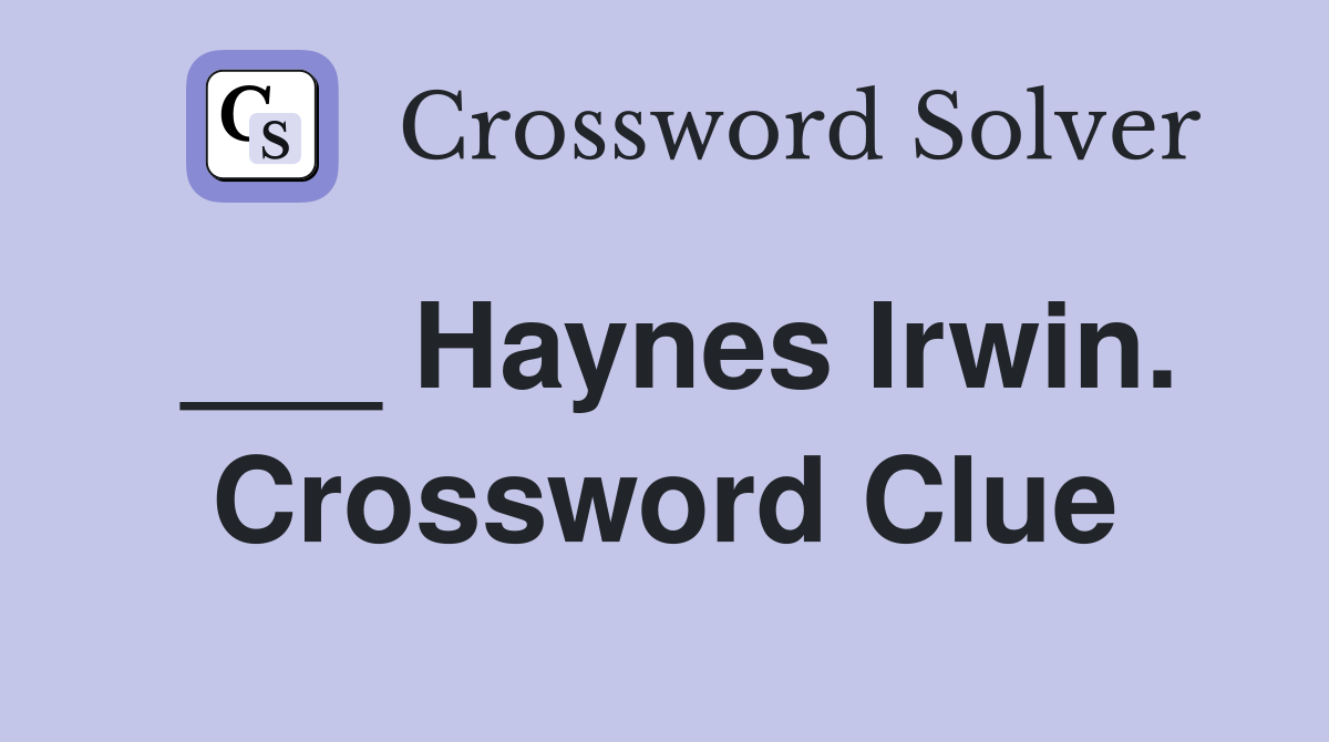 ___ Haynes Irwin. Crossword Clue