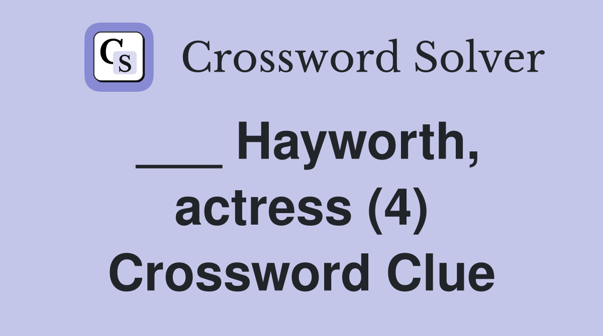 ___ Hayworth, actress (4) Crossword Clue