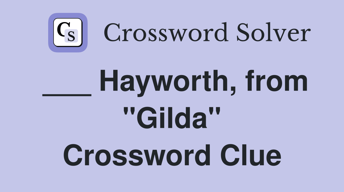 ___ Hayworth, from "Gilda" Crossword Clue