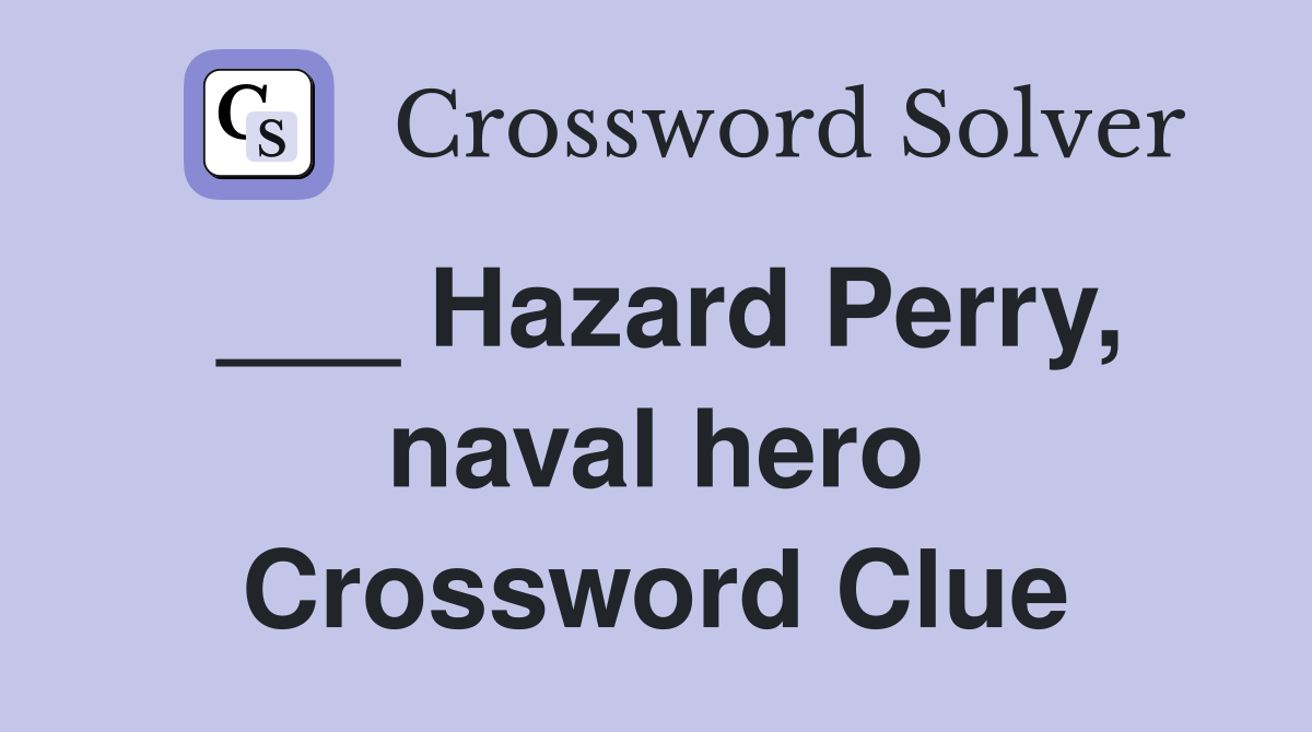___ Hazard Perry, naval hero Crossword Clue
