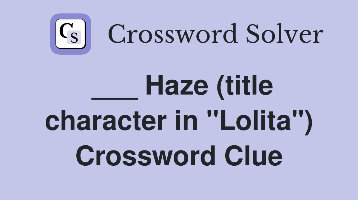 ___ Haze (title character in "Lolita") Crossword Clue