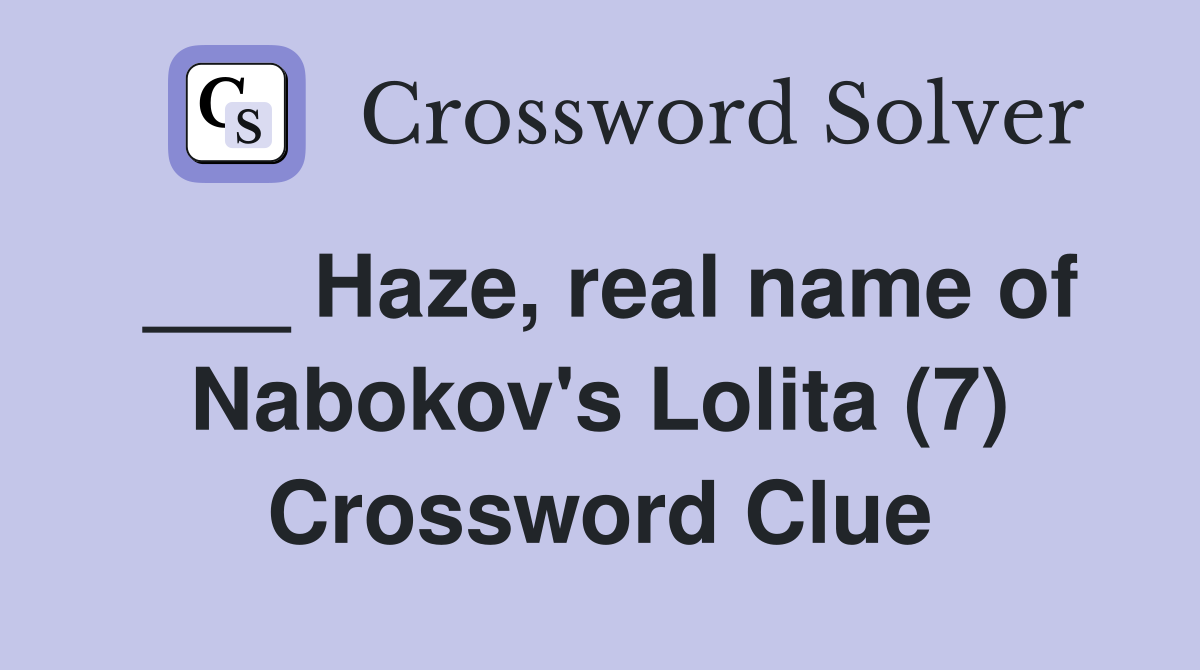 ___ Haze, real name of Nabokov's Lolita (7) Crossword Clue
