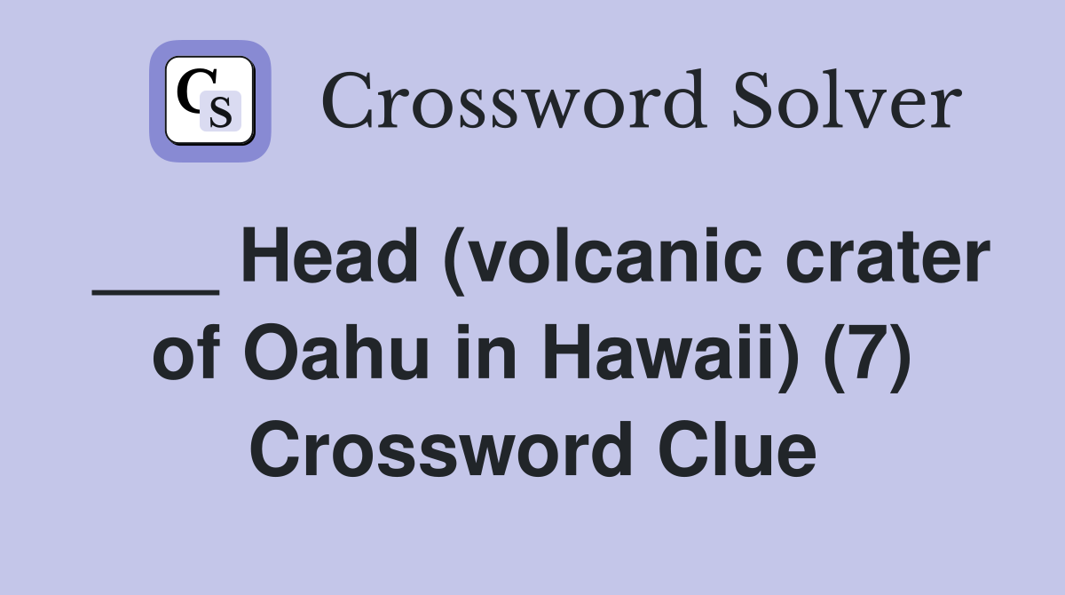 ___ Head (volcanic crater of Oahu in Hawaii) (7) Crossword Clue