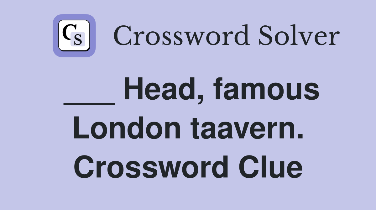 ___ Head, famous London taavern. Crossword Clue