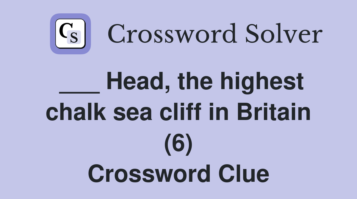 ___ Head, the highest chalk sea cliff in Britain (6) Crossword Clue