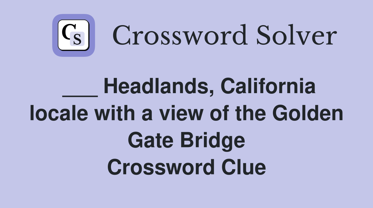 ___ Headlands, California locale with a view of the Golden Gate Bridge Crossword Clue