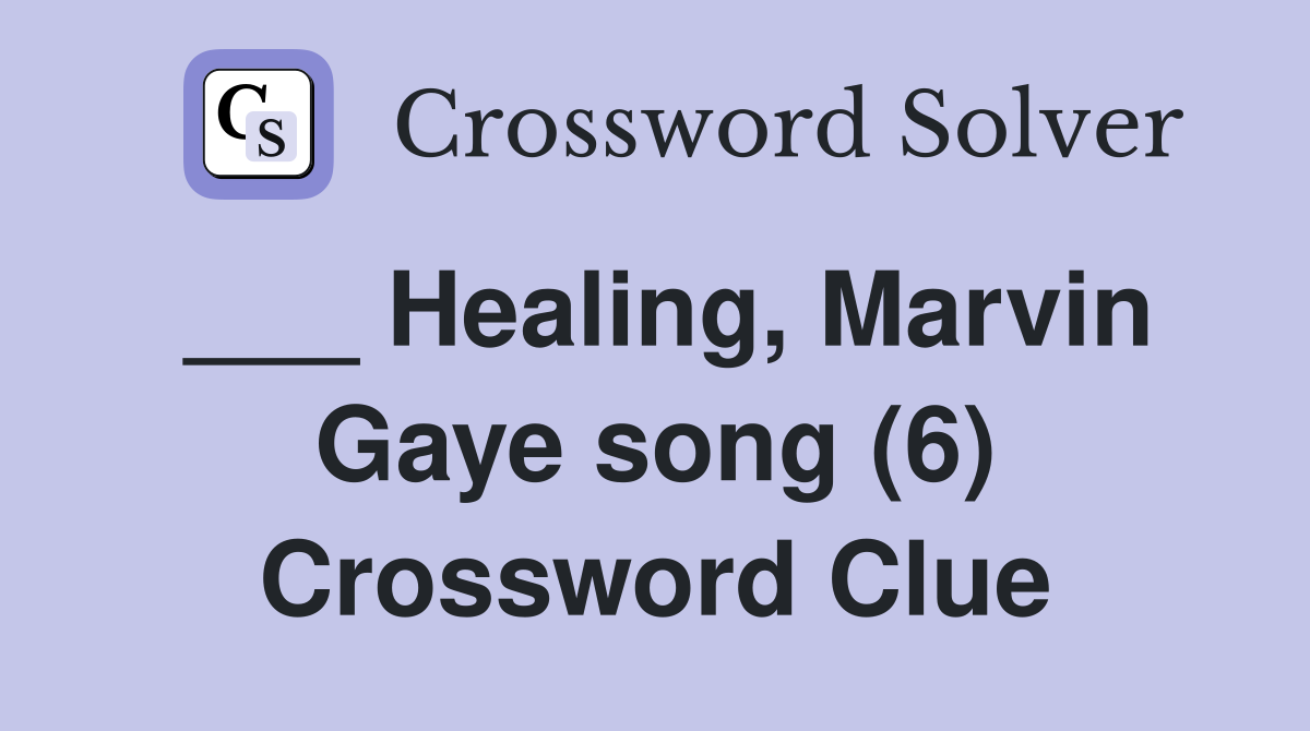 ___ Healing, Marvin Gaye song (6) Crossword Clue
