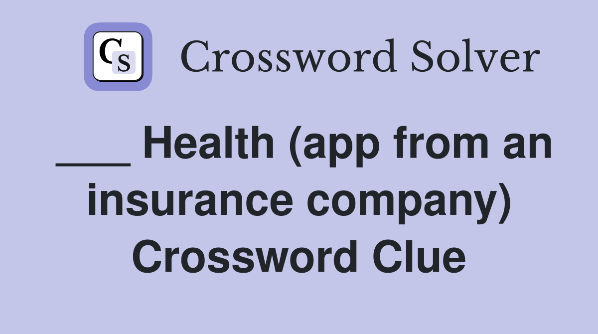 ___ Health (app from an insurance company) Crossword Clue