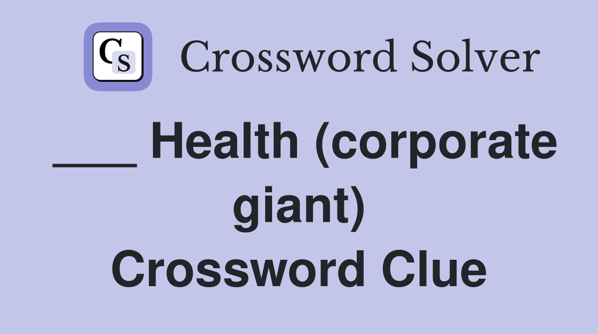 ___ Health (corporate giant) Crossword Clue