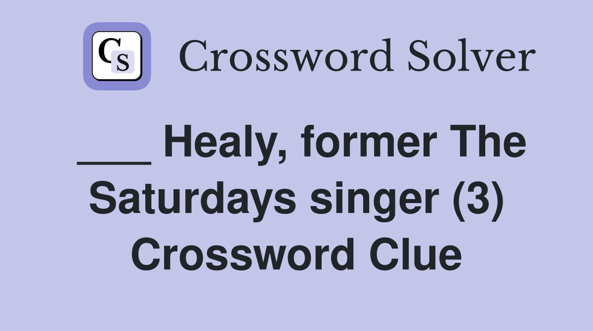 ___ Healy, former The Saturdays singer (3) Crossword Clue