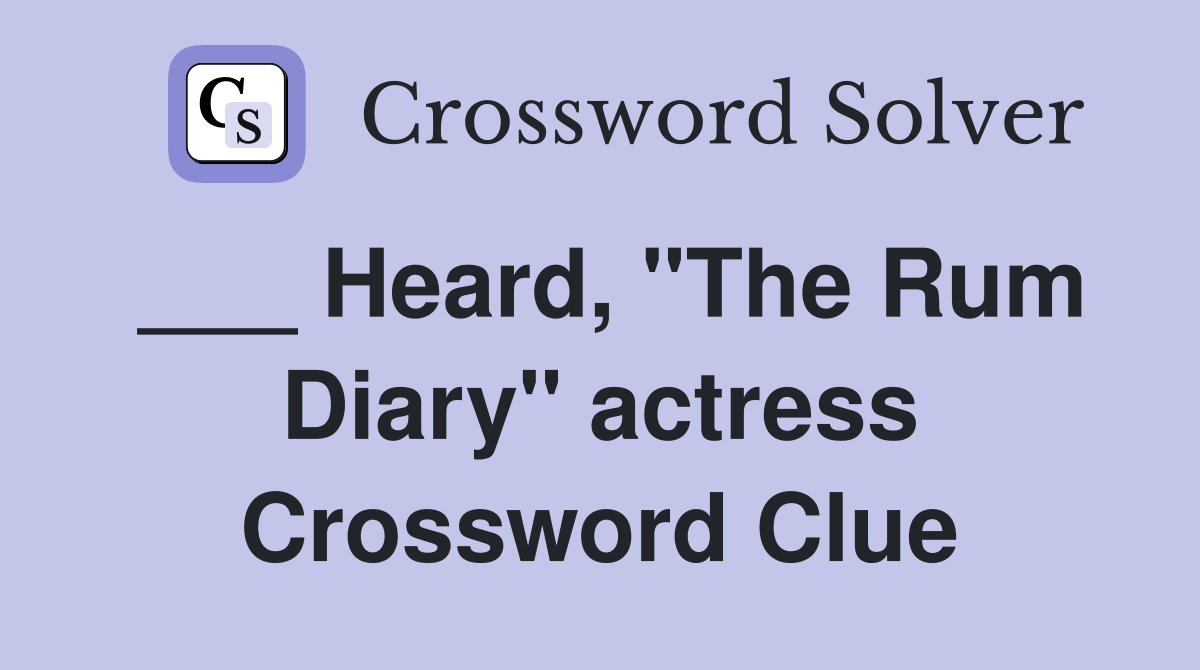 ___ Heard, "The Rum Diary" actress Crossword Clue