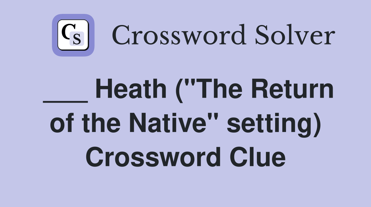 ___ Heath ("The Return of the Native" setting) Crossword Clue