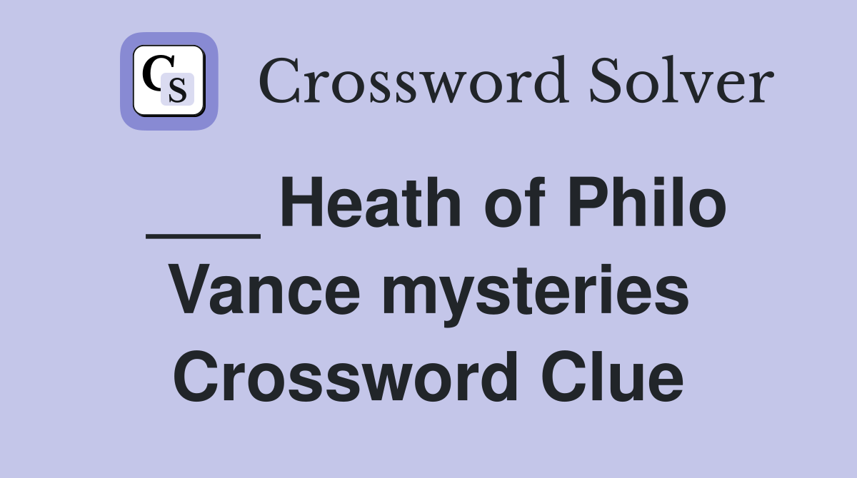 ___ Heath of Philo Vance mysteries Crossword Clue
