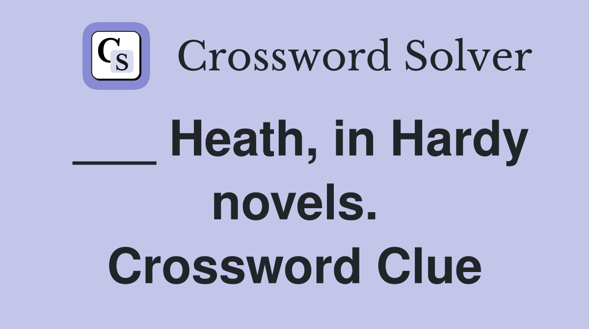 ___ Heath, in Hardy novels. Crossword Clue