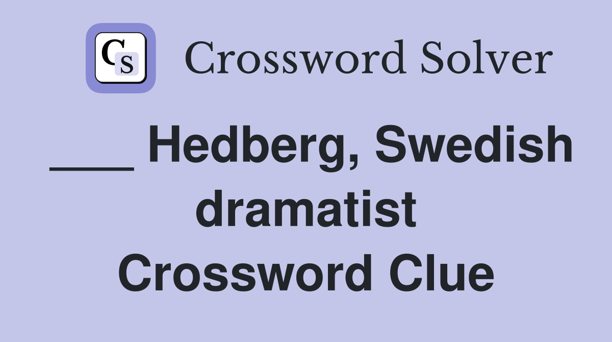 ___ Hedberg, Swedish dramatist Crossword Clue