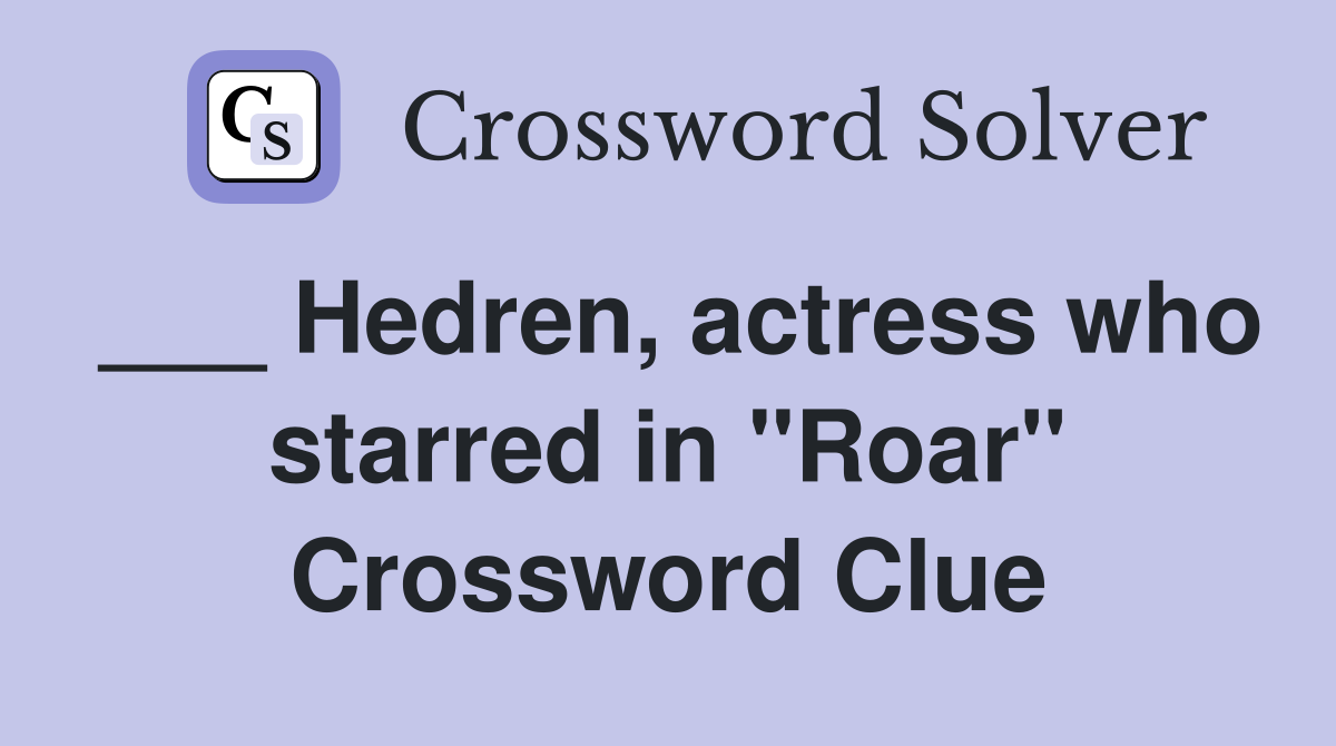 ___ Hedren, actress who starred in "Roar" Crossword Clue
