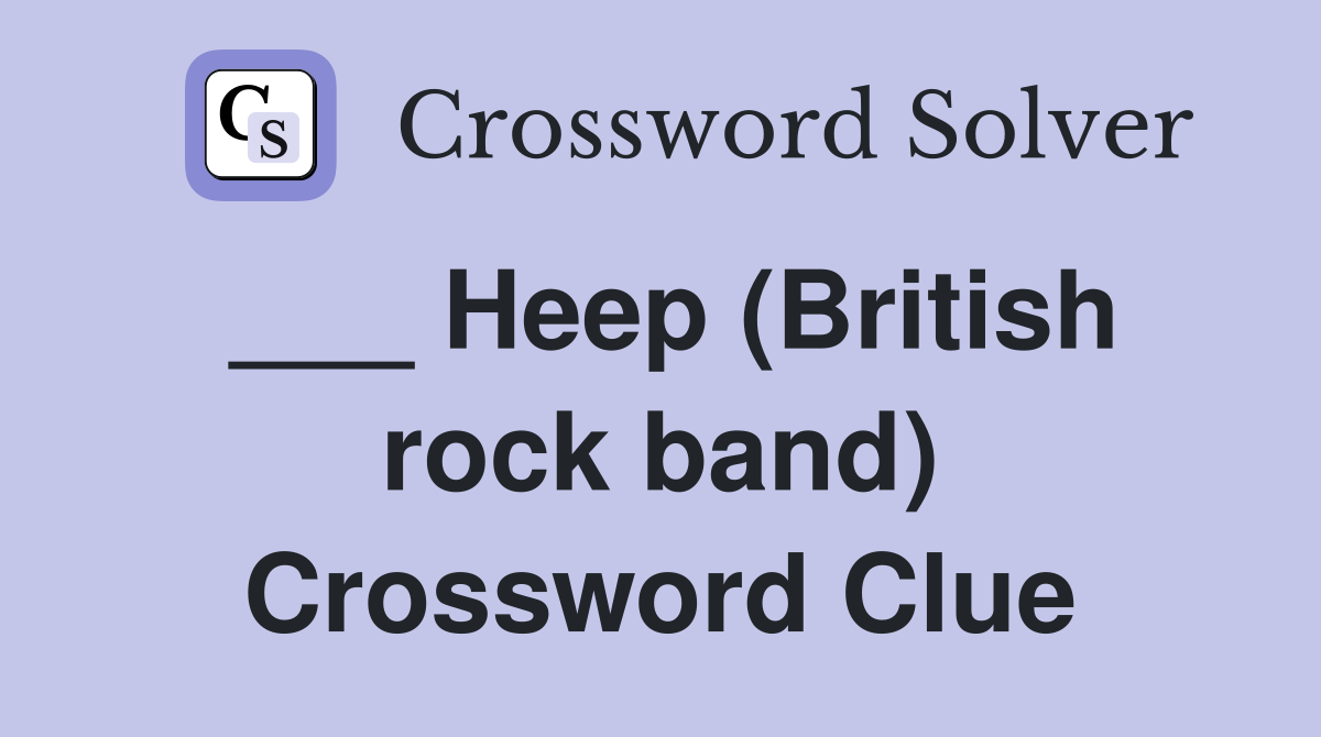 ___ Heep (British rock band) Crossword Clue