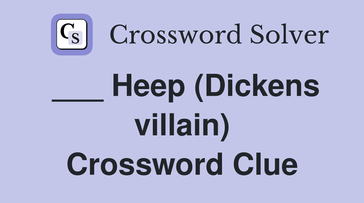 ___ Heep (Dickens villain) Crossword Clue