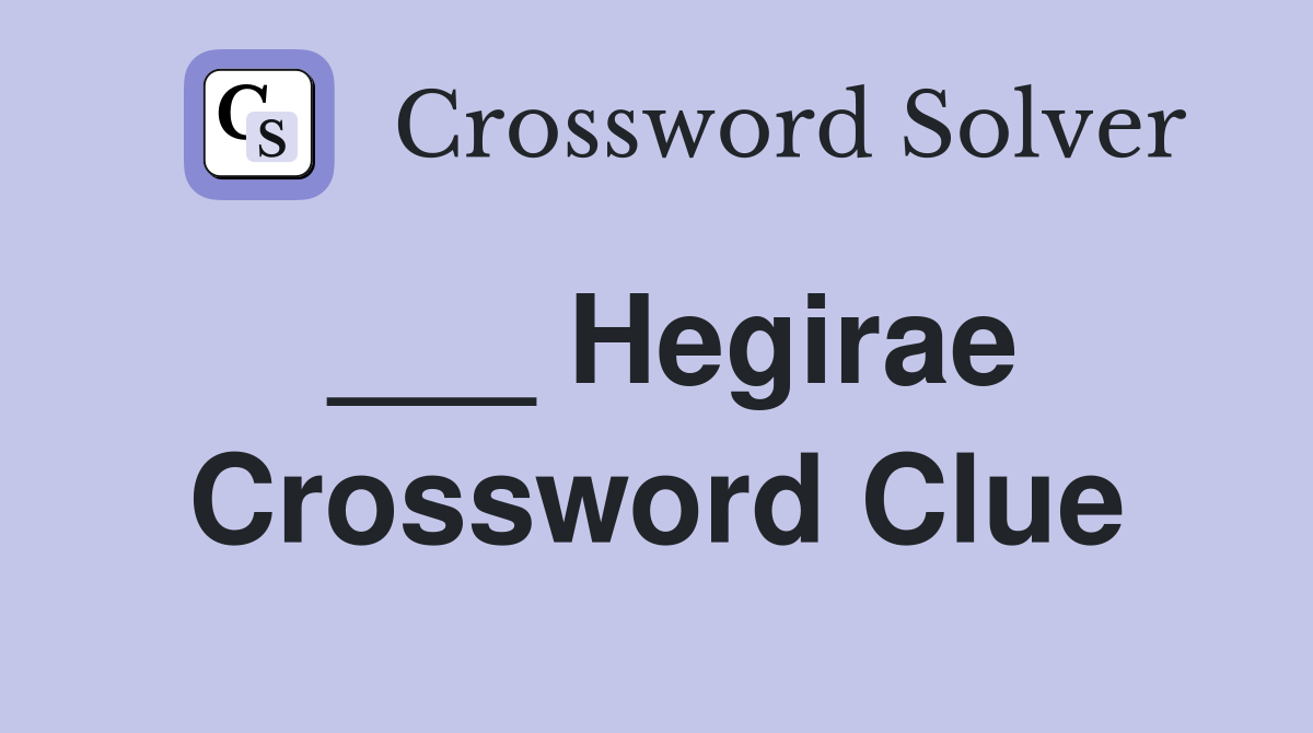 ___ Hegirae Crossword Clue