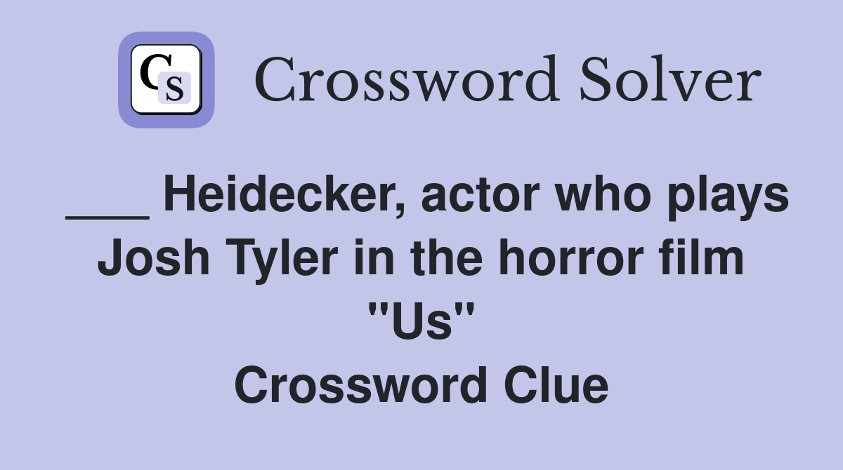 ___ Heidecker, actor who plays Josh Tyler in the horror film "Us" Crossword Clue