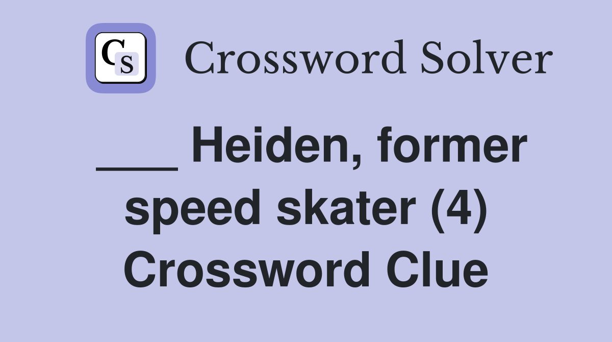 ___ Heiden, former speed skater (4) Crossword Clue