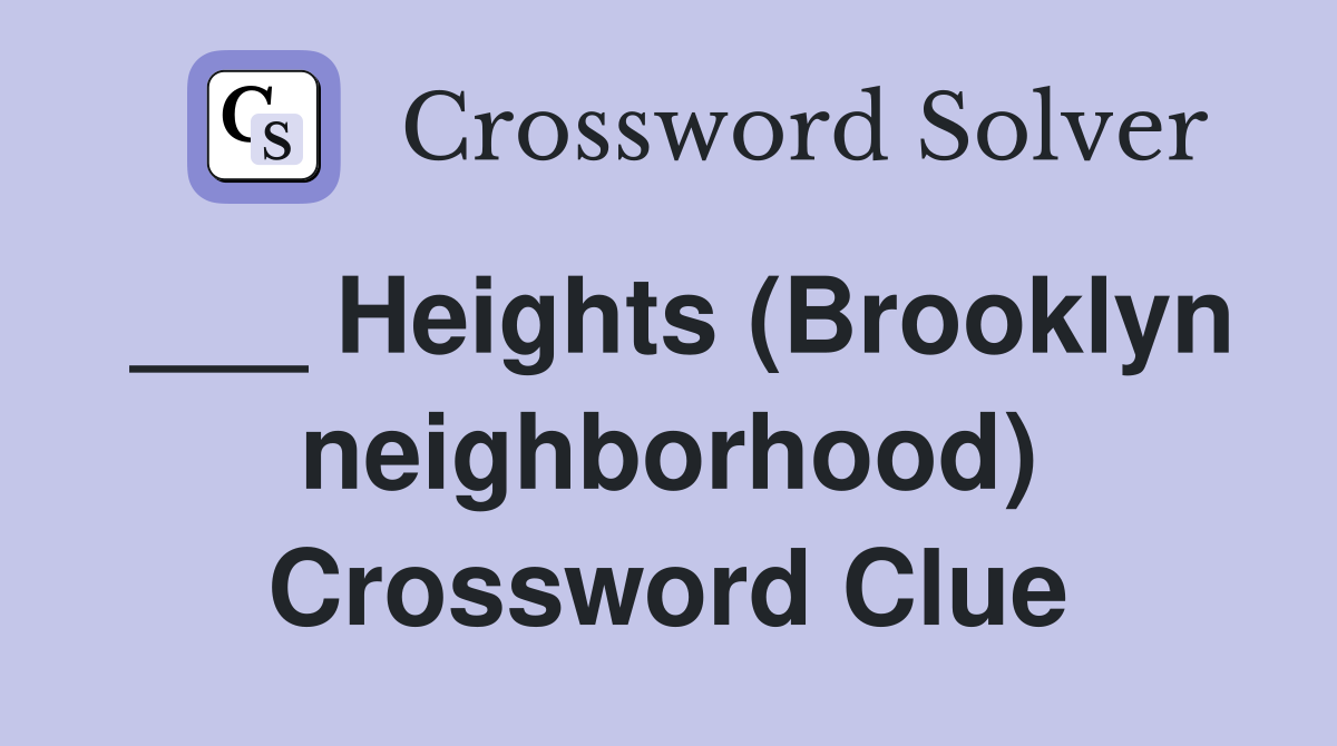 ___ Heights (Brooklyn neighborhood) Crossword Clue