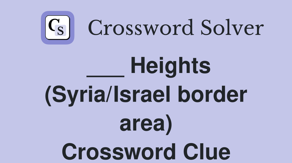 ___ Heights (Syria/Israel border area) Crossword Clue
