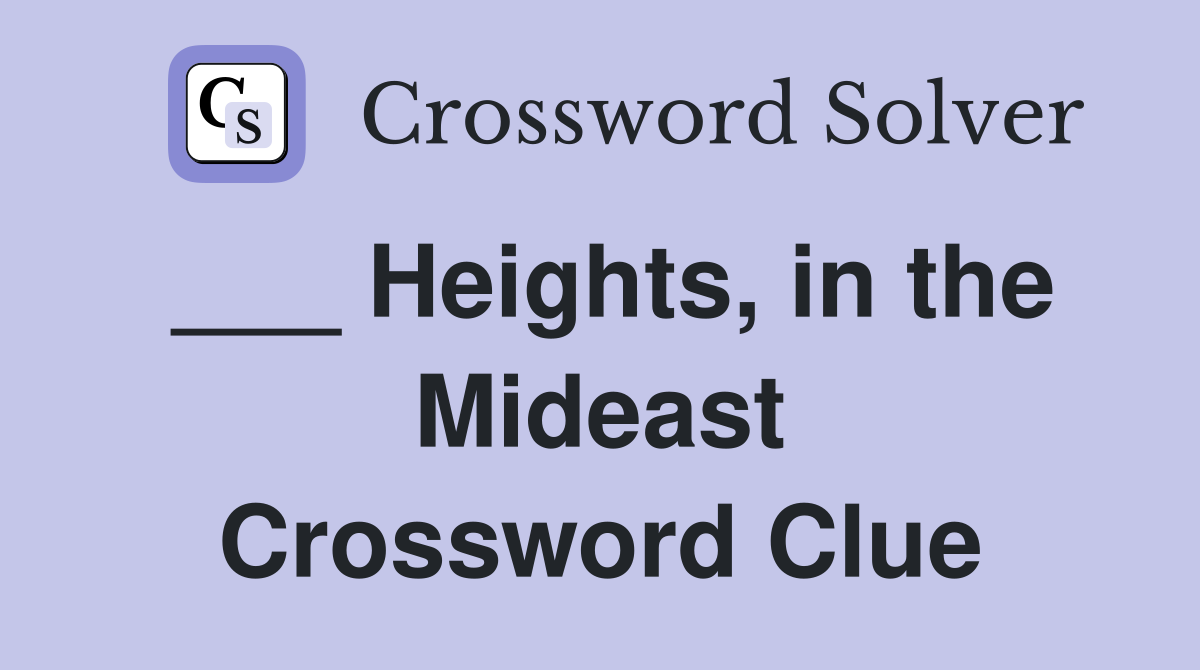 ___ Heights, in the Mideast Crossword Clue