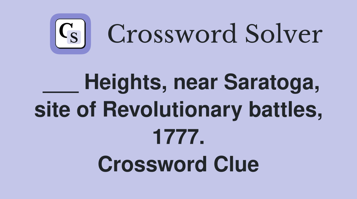 ___ Heights, near Saratoga, site of Revolutionary battles, 1777. Crossword Clue