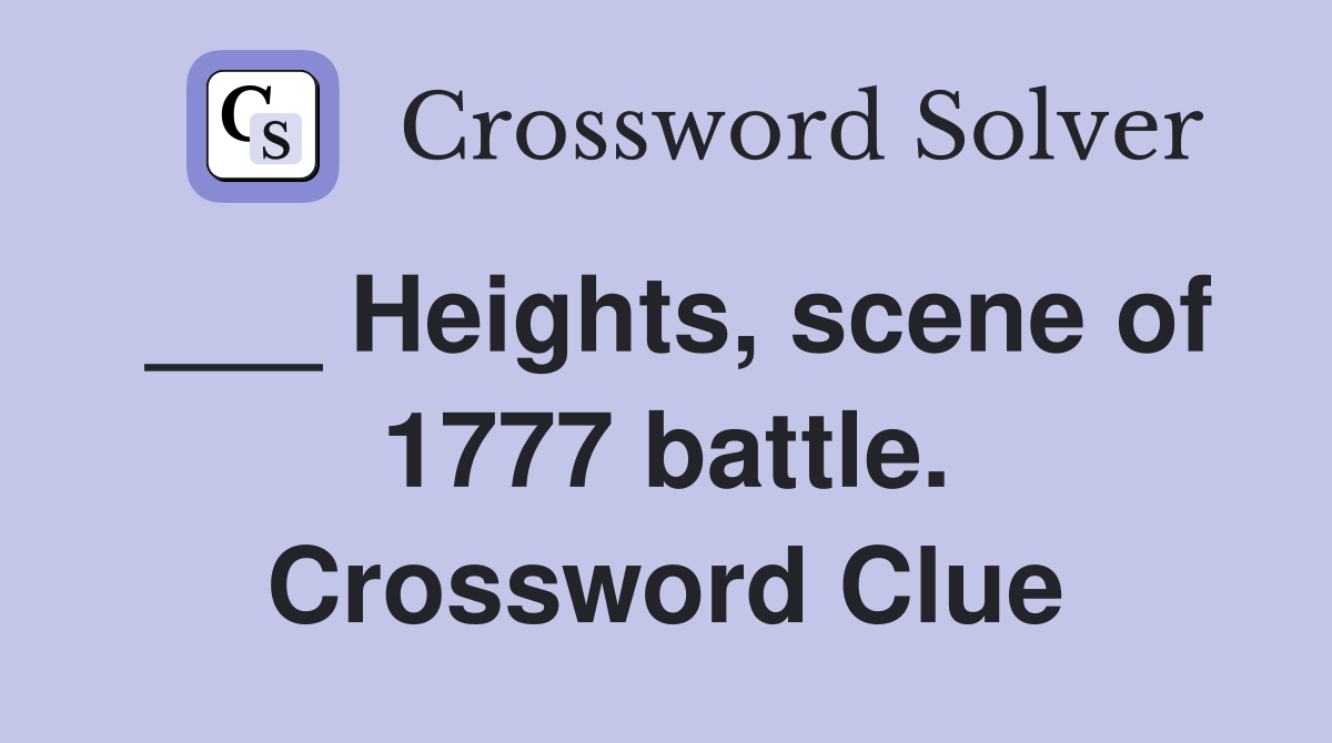 ___ Heights, scene of 1777 battle. Crossword Clue