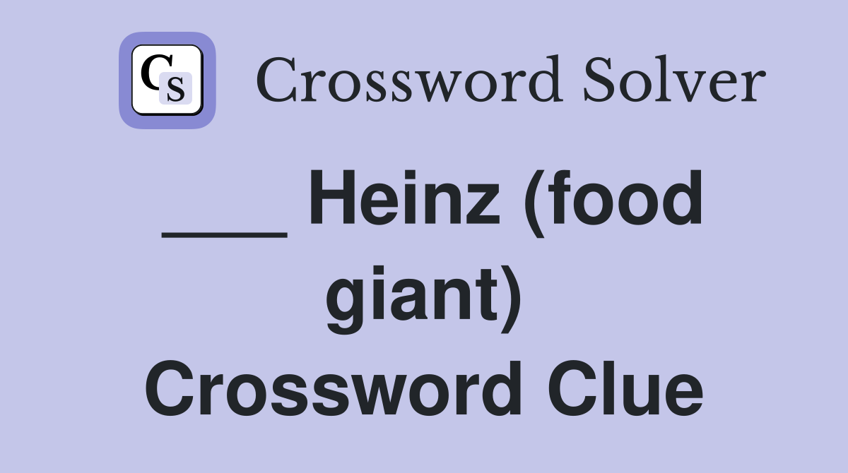 ___ Heinz (food giant) Crossword Clue