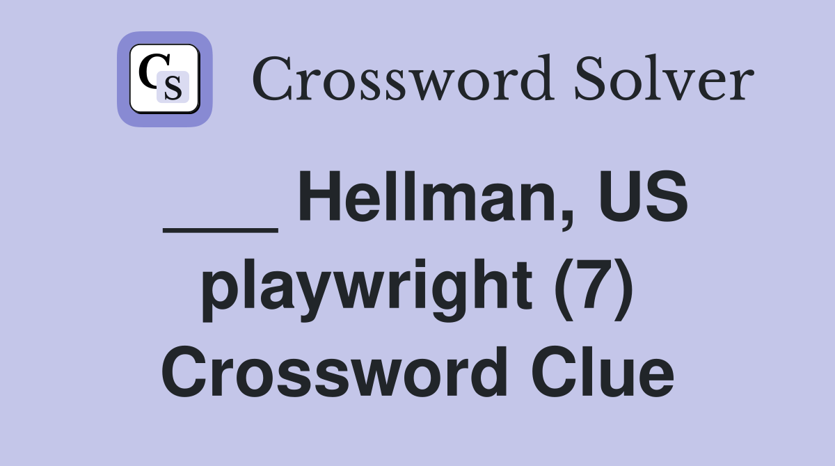 ___ Hellman, US playwright (7) Crossword Clue